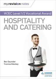 Title: My Revision Notes: WJEC Level 1/2 Vocational Award in Hospitality and Catering, Author: Bev Saunder
