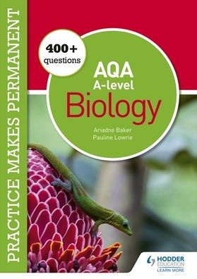 Practice makes permanent: 400+ questions for AQA A-level Biology