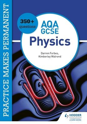 Practice makes permanent: 350+ questions for AQA GCSE Physics