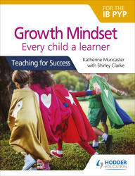Title: Growth Mindset for the IB PYP: Every child a learner: Teaching for Success, Author: Katherine Muncaster