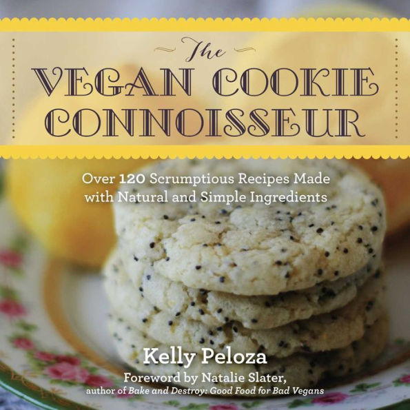 The Vegan Cookie Connoisseur: Over 120 Scrumptious Recipes Made with Natural and Simple Ingredients