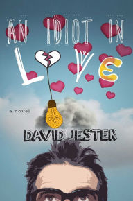 Title: An Idiot in Love: A Novel, Author: David Jester