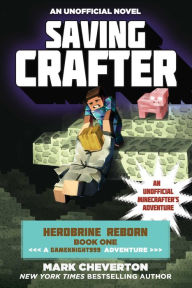 Saving Crafter: Herobrine Reborn Book One: A Gameknight999 Adventure: An Unofficial Minecrafter's Adventure