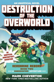 Title: Destruction of the Overworld: An Unofficial Minecrafter's Adventure (Gameknight999 Series: Herobrine Reborn #2), Author: Mark Cheverton