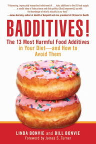 Title: Badditives!: The 13 Most Harmful Food Additives in Your Diet--and How to Avoid Them, Author: Linda Bonvie