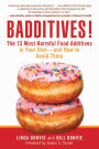 Badditives!: The 13 Most Harmful Food Additives in Your Diet-and How to Avoid Them