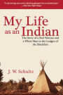 My Life as an Indian: The Story of a Red Woman and a White Man in the Lodges of the Blackfeet