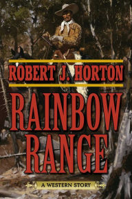 Title: Rainbow Range: A Western Story, Author: Robert J. Horton