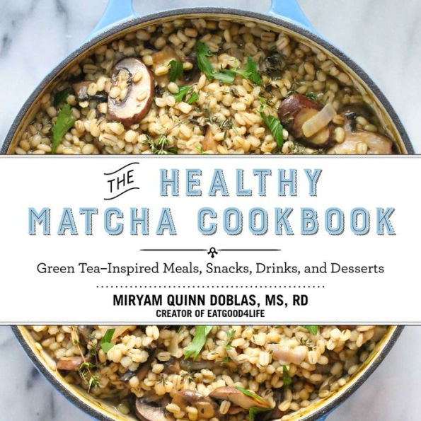 The Healthy Matcha Cookbook: Green Tea?Inspired Meals, Snacks, Drinks, and Desserts