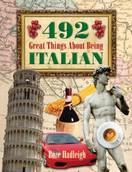 Title: 492 Great Things About Being Italian, Author: Boze Hadleigh