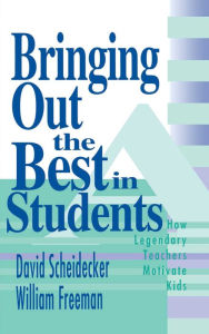 Title: Bringing Out the Best in Students: How Legendary Teachers Motivate Kids, Author: David Scheidecker