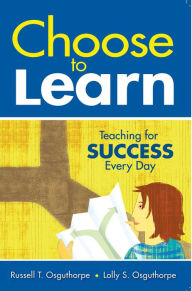 Title: Choose to Learn: Teaching for Success Every Day, Author: Russell T. Osguthorpe