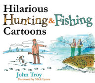 Title: Hilarious Hunting & Fishing Cartoons, Author: John Troy