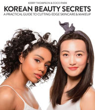 Title: Korean Beauty Secrets: A Practical Guide to Cutting-Edge Skincare & Makeup, Author: Kerry Thompson