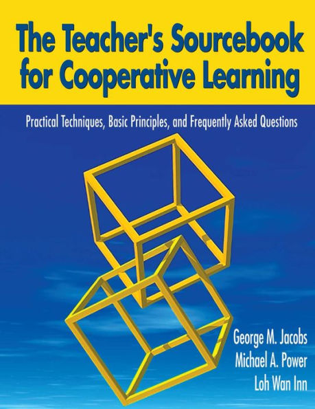 The Teacher's Sourcebook for Cooperative Learning: Practical Techniques, Basic Principles, and Frequently Asked Questions