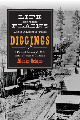 Life on the Plains and among the Diggings: A Personal Account of a Gold Seeker?s Journey to California