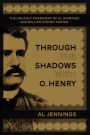 Through the Shadows with O. Henry: The Unlikely Friendship of Al Jennings and William Sydney Porter