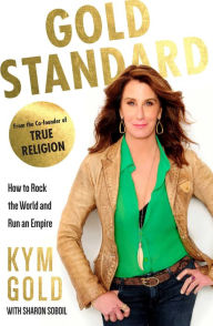 Title: Gold Standard: How to Rock the World and Run an Empire, Author: Kym Gold