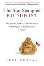 The Star Spangled Buddhist: Zen, Tibetan, and Soka Gakkai Buddhism and the Quest for Enlightenment in America