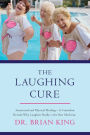 The Laughing Cure: Emotional and Physical Healing?A Comedian Reveals Why Laughter Really Is the Best Medicine