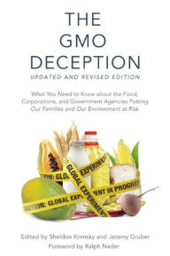 Title: The GMO Deception: What You Need to Know about the Food, Corporations, and Government Agencies Putting Our Families and Our Environment at Risk, Author: Sheldon Krimsky