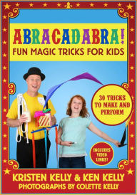 Title: Abracadabra!: Fun Magic Tricks for Kids - 30 tricks to make and perform (includes video links), Author: Kristen Kelly