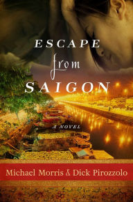 Title: Escape from Saigon: A Novel, Author: Michael Morris