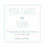 Yoga Twists and Turns: 50 Sequences to Take Your Practice to the Next Level