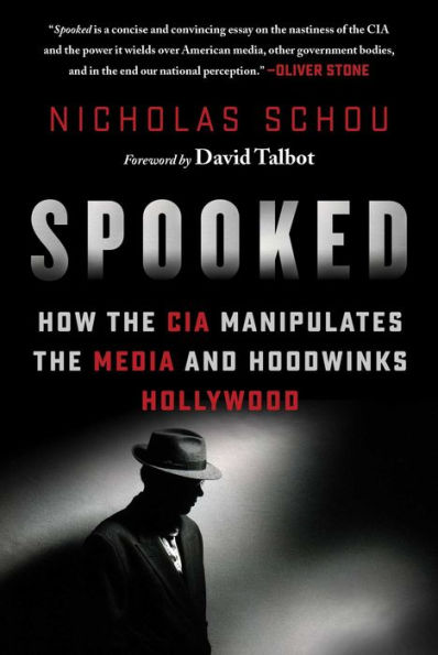 Spooked: How the CIA Manipulates Media and Hoodwinks Hollywood