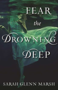 Title: Fear the Drowning Deep, Author: Sarah Glenn Marsh