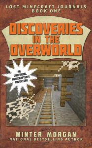 Discoveries in the Overworld (Lost Minecraft Journals Series #1)