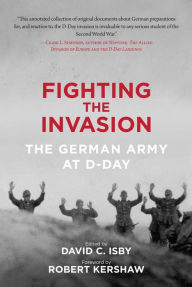 Title: Fighting the Invasion: The German Army at D-Day, Author: David C. Isby