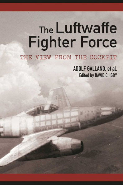 The Luftwaffe Fighter Force: The View from the Cockpit