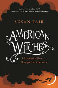 Title: American Witches: A Broomstick Tour through Four Centuries, Author: Susan Fair