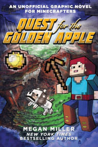 Title: Quest for the Golden Apple: An Unofficial Graphic Novel for Minecrafters, Author: Megan Miller