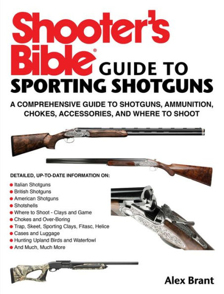 Shooter's Bible Guide to Sporting Shotguns: A Comprehensive Shotguns, Ammunition, Chokes, Accessories, and Where Shoot