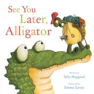 Title: See You Later, Alligator, Author: Sally Hopgood