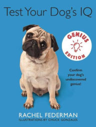 Title: Test Your Dog's IQ Genius Edition: Confirm Your Dog?s Undiscovered Genius!, Author: Rachel Federman