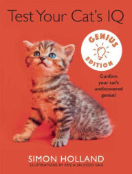 Title: Test Your Cat's IQ Genius Edition: Confirm Your Cat's Undiscovered Genius!, Author: Simon Holland