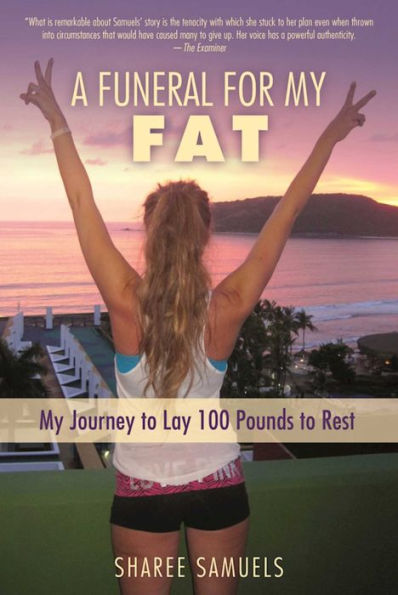 A Funeral for My Fat: Journey to Lay 100 Pounds Rest