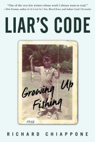 Title: Liar's Code: Growing Up Fishing, Author: Richard Chiappone