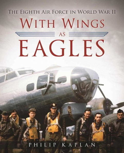 With Wings As Eagles: The Eighth Air Force World War II