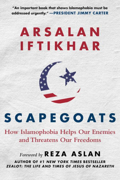 Scapegoats: How Islamophobia Helps Our Enemies and Threatens Freedoms