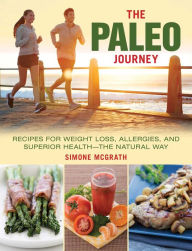 Title: The Paleo Journey: Recipes for Weight Loss, Allergies, and Superior Health?the Natural Way, Author: Simone McGrath