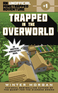 Title: Trapped in the Overworld (Unofficial Minetrapped Adventure #1), Author: Winter Morgan