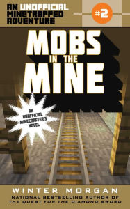 Title: Mobs in the Mine: An Unofficial Minetrapped Adventure, #2, Author: Winter Morgan