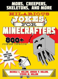 Title: Hilarious Jokes for Minecrafters: Mobs, Creepers, Skeletons, and More, Author: Michele C. Hollow