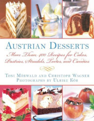 Title: Austrian Desserts: More Than 400 Recipes for Cakes, Pastries, Strudels, Tortes, and Candies, Author: Toni Mïrwald