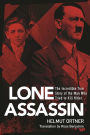 Lone Assassin: The Incredible True Story of the Man Who Tried to Killed Hilter