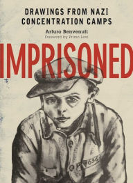 Title: Imprisoned: Drawings from Nazi Concentration Camps, Author: Jill Schwarz PhD